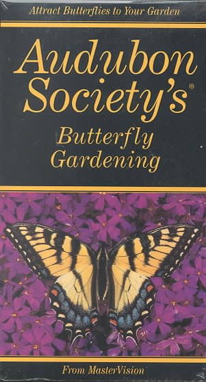 Audubon Society's Butterfly Gardening: How to Attract Butterflies to Your Garden [VHS] cover