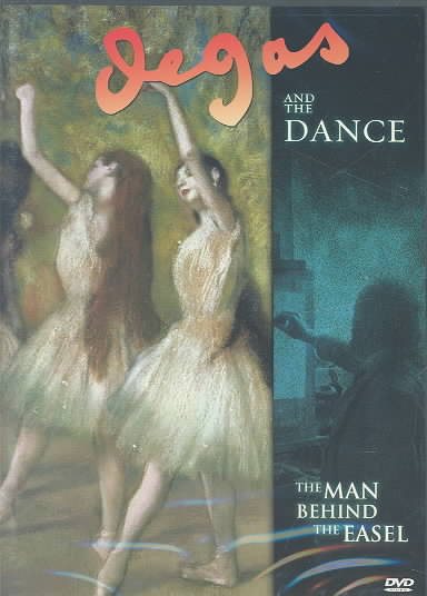 Degas and the Dance: The Man Behind the Easel cover