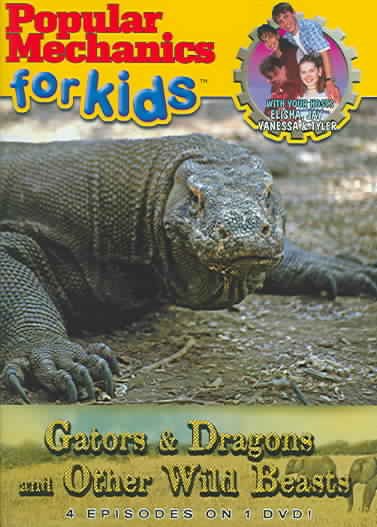 Popular Mechanics for Kids: Gators and Dragons and Other Wild Beasts cover