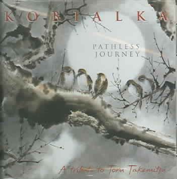 Kobialka: Pathless Journey (A Tribute to Toru Takemitsu)
