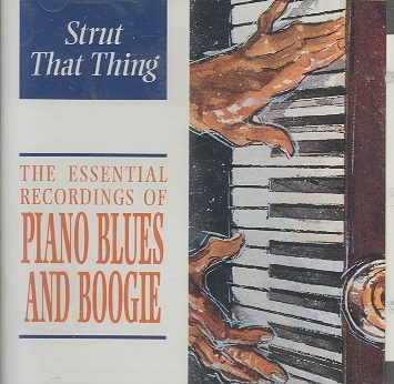 The Essential Recordings of Piano Blues and Boogie: Strut That Thin