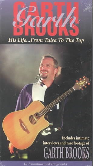 Garth Brooks:His Life from Tulsa to the Top [VHS] cover
