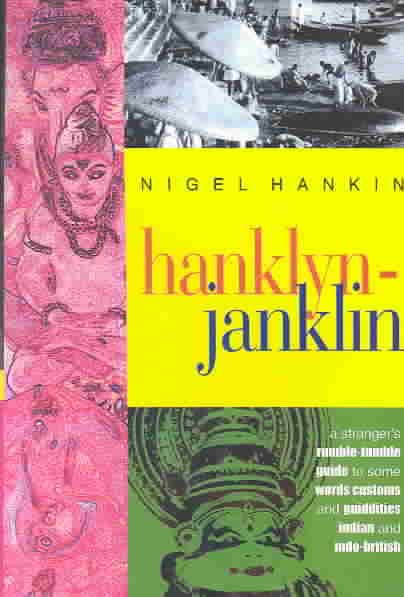Hanklyn-Janklyn: A Rumble-Tumble Guide to Some Words, Customs, and Quiddities Indian and Indo-British