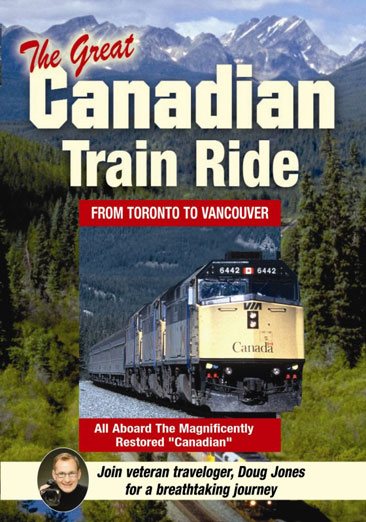 The Great Canadian Train Ride: Experience Toronto, Winnipeg, Saskatoon, Edmonton, Banff, Lake Louise, The Canadian Rockies, Vancouver, Victoria and more! cover