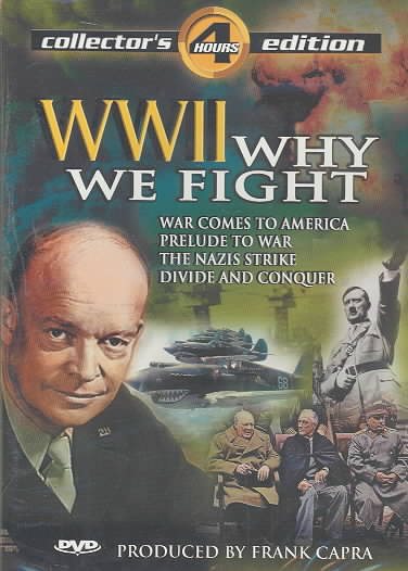 World War II: Why We Fight - 4 Historic War Films (War Comes to America; Prelude to War; The Nazis Strike; Divide and Conquer) cover