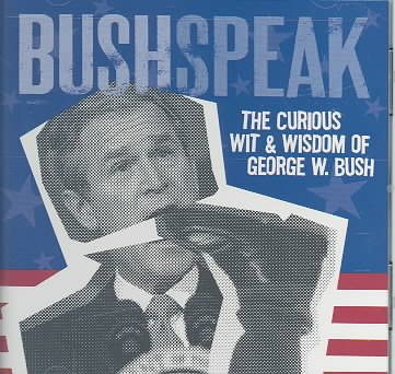 BushSpeak: The Curious Wit & Wisdom of George W. Bush cover