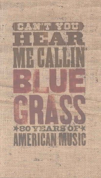 Can't You Hear Me Callin: Bluegrass 80 Years
