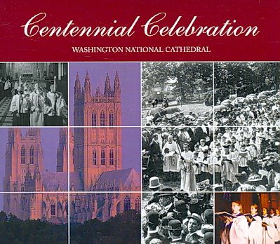 Centennial Celebration: Washington National Cathedral Music from the Organists and Choirmasters 1907-2007 cover