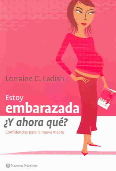 Estoy Embarazada, Y Ahora Que?: Confidencias Para La Nueva Madre (Spanish Edition) cover