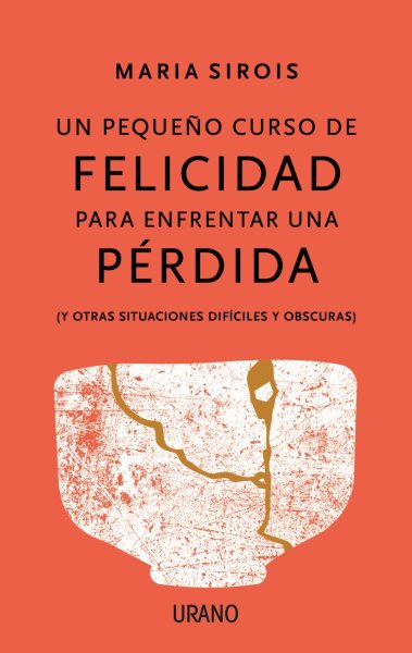 Pequeño curso de felicidad para enfrentarse a una pérdida: (Y a otras situaciones difíciles y oscuras) (Spanish Edition) cover