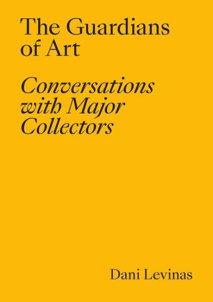 The Guardians of Art: Conversations with Major Collectors cover