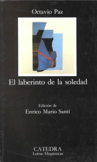 El Laberinto De LA Soledad / The Labyrinth of Solitude (Letras Hispanicas) (Spanish Edition) cover