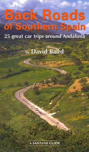 BACK ROADS OF SOUTHERN SPAIN: 25 GREAT CAR TRIPS AROUND ANDALUSIA cover
