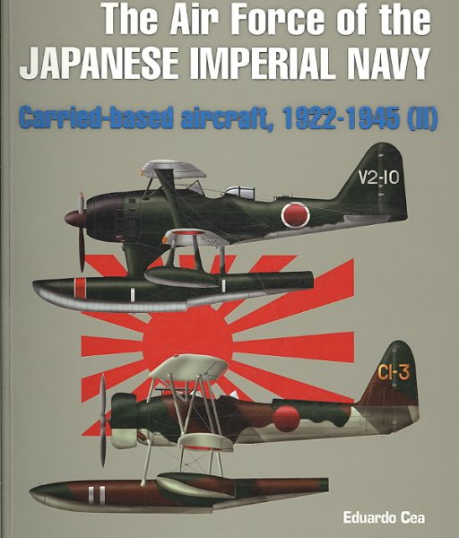 Japanese Military Aircraft: The Air Force of the Japanese Imperial Navy; Carrier-Based Aircraft, 1922-1945 (Vol. 2) cover