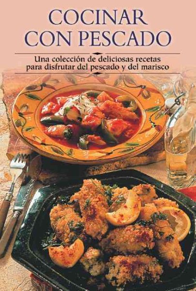 Cocinar con pescado: Una colección de deliciosas recetas para disfrutar del pescado y del marisco (Cocina paso a paso series) cover