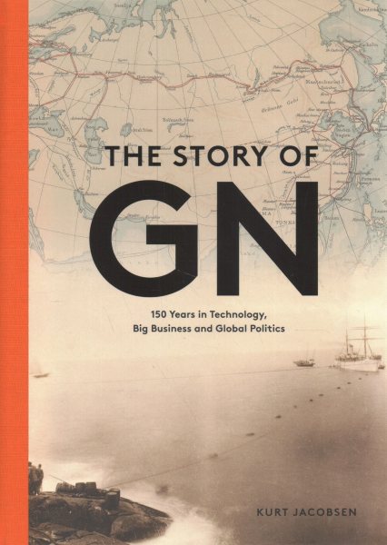 The Story of GN: 150 Years in Technology, Big Business and Global Politics