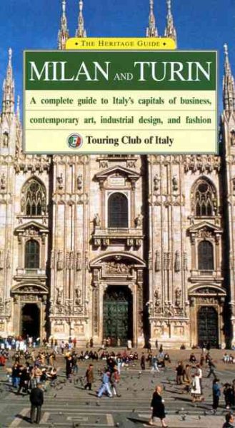 Milan and Turin: A Complete Guide to Italy's Capitals of Business, Contemporary Art, Industrial Design, and Fashion (Heritage Guides) cover