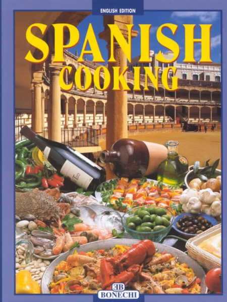 Spanish Cooking: A Wonderful Journey Through Culinary Delights in Search of the Secrets of a Splendid Country cover