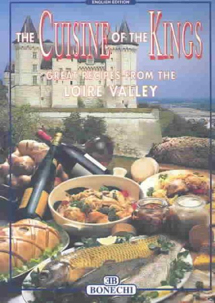 The Cuisine of the Kings: Great Recipes from the Loire Valley cover