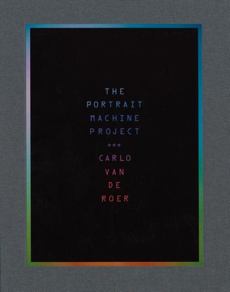 Carlo Van de Roer: The Portrait Machine Project cover