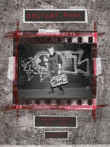 Ricky Adam: Belfast Punk: Warzone Centre 1997–2003