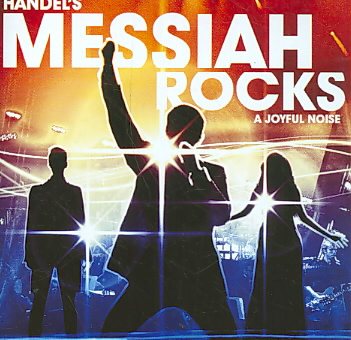 Handel's Messiah Rocks: A Joyful Noise