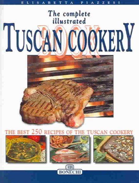 The Complete Illustrated Book of Tuscan Cookery