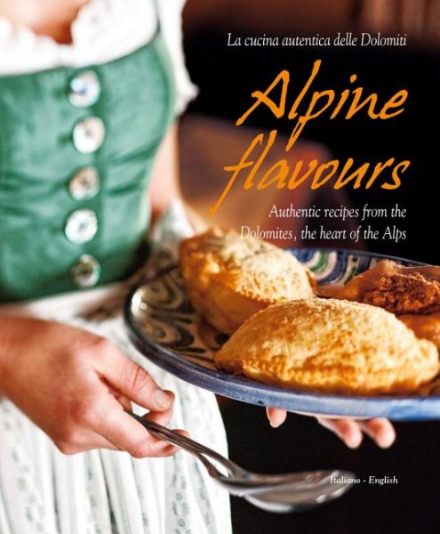 Alpine Flavours: Authentic recipes from the Dolomites, the heart of the Alps cover