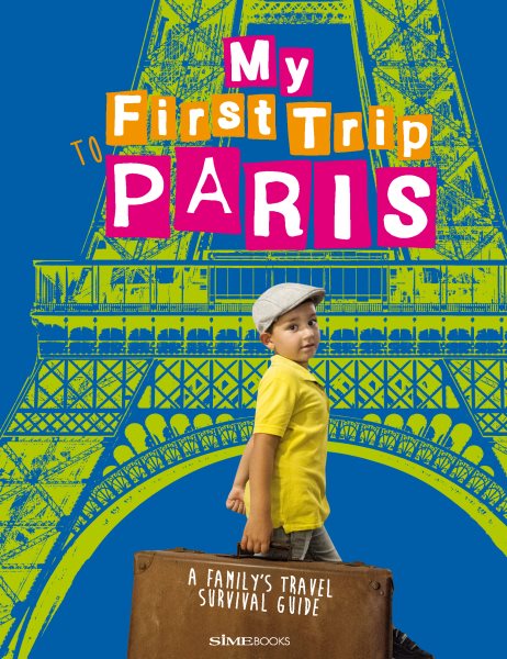 My First Trip to Paris: A Family's Travel Survival Guide cover