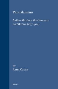 Pan-Islamism: Indian Muslims, the Ottomans and Britain (1877-1924) (Ottoman Empire and Its Heritage - Politics, Society and Economy , No 12) cover