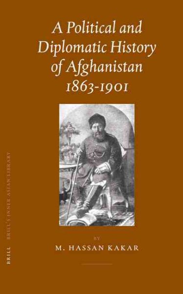 A Political And Diplomatic History of Afghanistan, 1863-1901 (Brill's Inner Asian Library) (Brill's Inner Asian Library, 17) cover