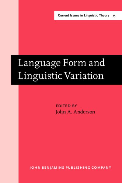 Language Form and Linguistic Variation (Current Issues in Linguistic Theory, Volume 15) cover