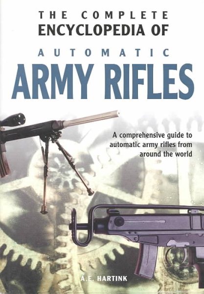 Complete Encyclopedia of Automatic Army Rifles cover