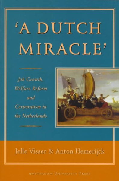 A Dutch Miracle: Job Growth, Welfare Reform and Corporatism in the Netherlands cover