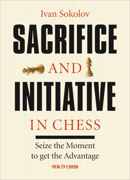 Sacrifice and Initiative in Chess: Seize the Moment to Get the Advantage cover