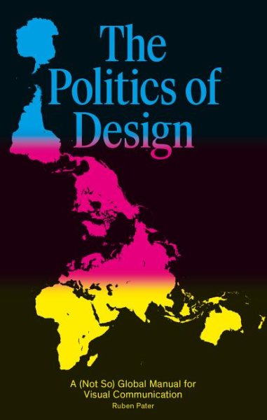 The Politics of Design: A (Not So) Global Design Manual for Visual Communication cover