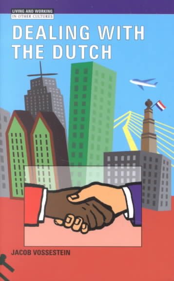 Dealing With the Dutch: The Cultural Context of Business and Work in the Netherlands in the Early 21st Century (Living and Working in Other Cultures) cover