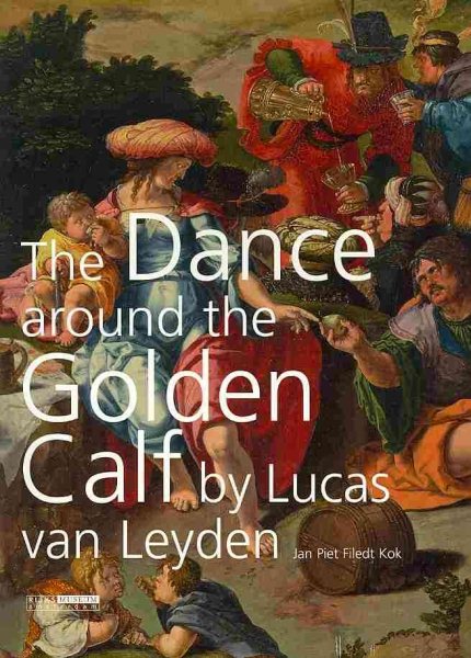 The Dance around the Golden Calf by Lucas van Leyden cover