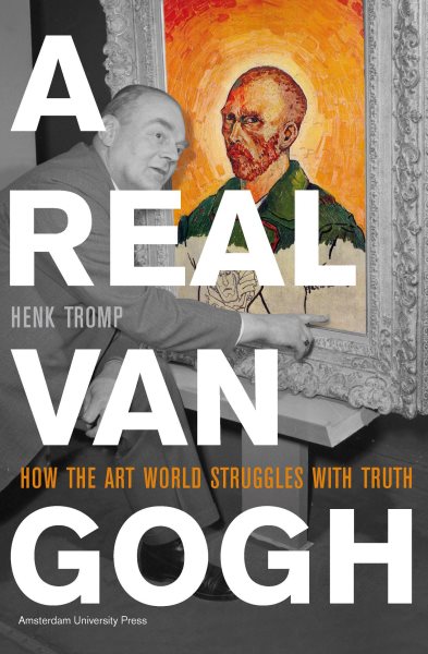 A Real Van Gogh: How the Art World Struggles with Truth cover