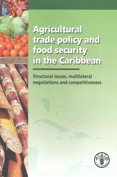 Agricultral Trade Policy and Food Security in the Caribbean: Structural Issues, Multilateral Negotiations and Competitiveness cover