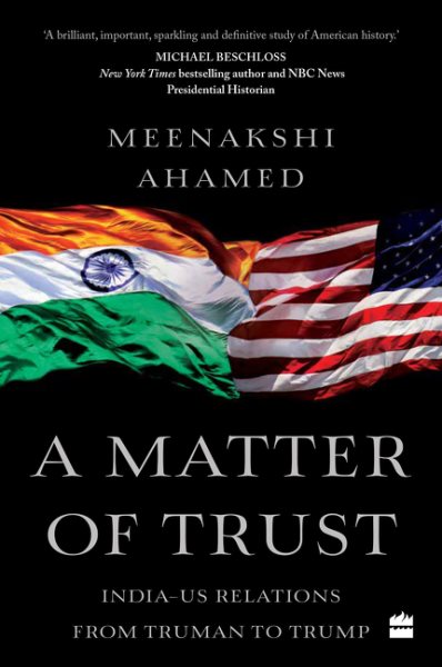 A Matter Of Trust: India-US Relations from Truman to Trump cover
