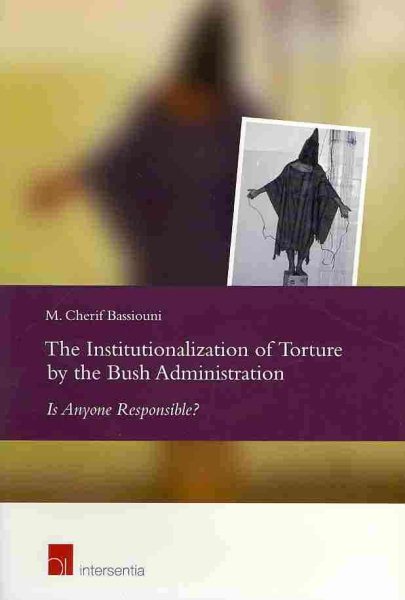 The Institutionalization of Torture by the Bush Administration: Is Anyone Responsible? cover