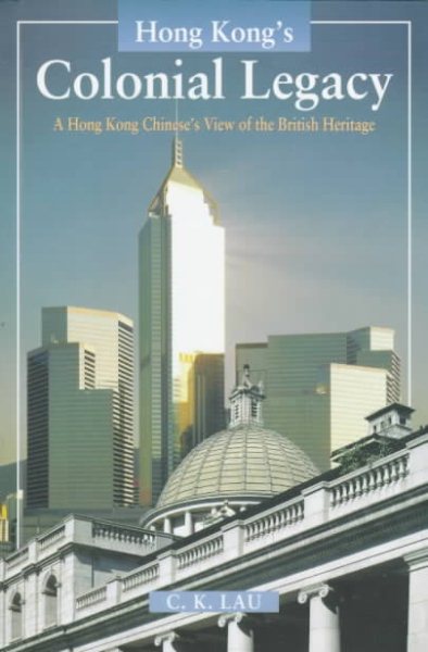 Hong Kong's Colonial Legacy: A Hong Kong Chinese's View of the British Heritage cover