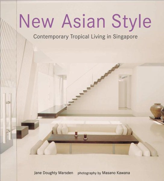 New Asian Style: Contemporary Tropical Living in Singapore cover