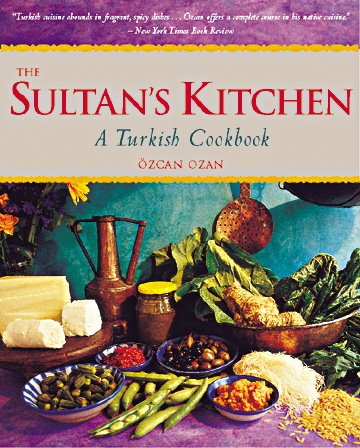 The Sultan's Kitchen: A Turkish Cookbook [Over 150 Recipes] cover