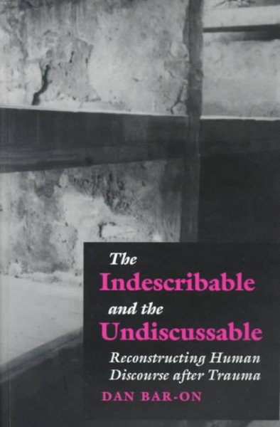 The Indescribable and the Undiscussable: Reconstructing Human Discourse After Trauma cover