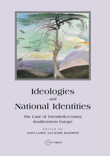 Ideologies and National Identities: The Case of Twentieth-Century Southeastern Europe cover