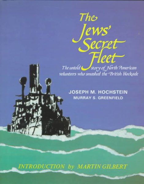 The Jews' Secret Fleet: Untold Story of North American Volunteers Who Smashed the British Blockade cover