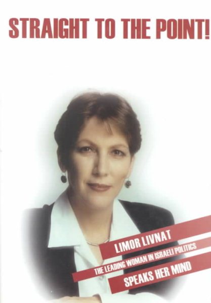 Straight to the Point! Limor Livnat - The Leading Woman in Israeli Politics Speaks Her Mind cover