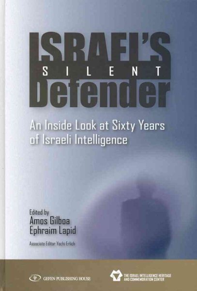 Israel's Silent Defender: An Inside Look at Sixty Years of Israeli Intelligence cover